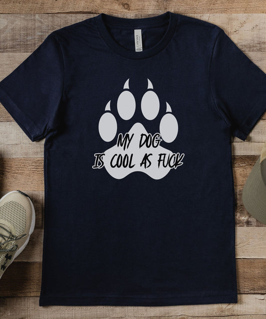 Dog Cool as Fuck Unisex Tee, Dog Lover Shirt, Dog Mom Shirt, Dog Dad Shirt, Dog Mama, Dog is my Child, My Kids Have Paws, Funny Dog Shirt